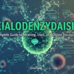 kialodenzydaisis – Complete Guide to Meaning, Uses, and Online Discussions