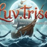 Luv.trise: Navigating the Waves of Love and Desire